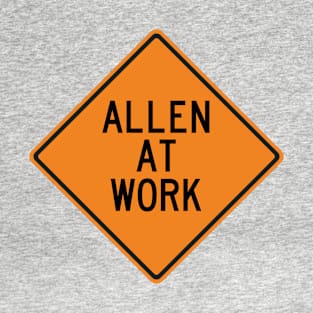 Allen at Work Funny Warning Sign T-Shirt